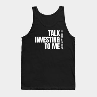 Talk Investing To Me, You Know I Like It Investing Tank Top